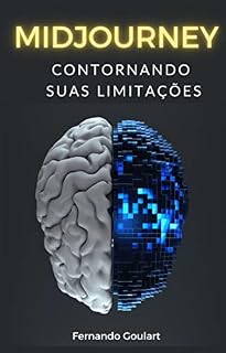 Livro Midjourney - Contornando suas Limitações!: Você já pode criar imagens incríveis em questão de segundos! '