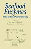 Seafood Enzymes : Utilization and Influence on Postharvest Seafood Quality, Haard, N. F. and Simpson, Benjamin K., 082470326X