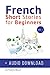 French: Short Stories for Beginners + French Audio Download: Improve your reading and listening skil by Frederic Bibard, Charlotte Chae