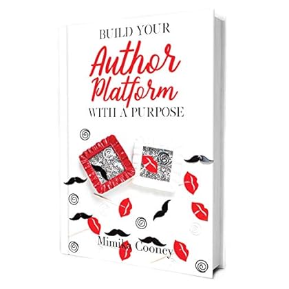 Build your Author Platform with a Purpose: Marketing Strategies for Writers (Author Series Book 2)