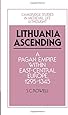 Lithuania Ascending: A Pagan Empire within East-Central Europe, 1295-1345 (Cambridge Studies in Medieval Life and Thought: Fourth Series)