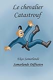 Le chevalier Catastrouf (French Edition) by Ekas Samarlande