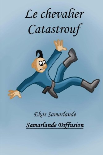 Le chevalier Catastrouf (French Edition) by Ekas Samarlande