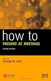 How to Present at Meetings (HOW - How To), , 1405139854