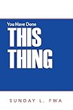 You Have Done This Thing by Sunday L. Fwa