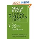 A History of Religious Ideas, Vol. 3: From Muhammad to the Age of Reforms
