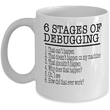 Computer Programmer Coffee Mug - 6 Stage of Debugging - Tech Savvy Gifts - 11 oz Ceramic Cup