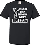 Adult It's Not Easy Being My Wife's Arm Candy T-Shirt