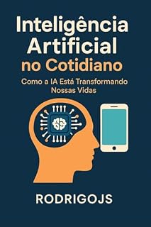 Livro Inteligência Artificial no Cotidiano: Como a IA Está Transformando Nossas Vidas