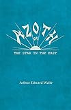 Azoth - Or, The Star in the East by Arthur Edward Waite