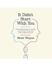 It Didn't Start with You: How Inherited Family Trauma Shapes Who We Are and How to End the Cycle