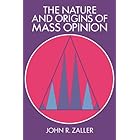 The Nature and Origins of Mass Opinion (Cambridge Studies in Public Opinion and Political Psychology)