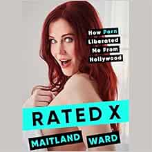 Rated X: How Porn Liberated Me from Hollywood: Maitland Ward