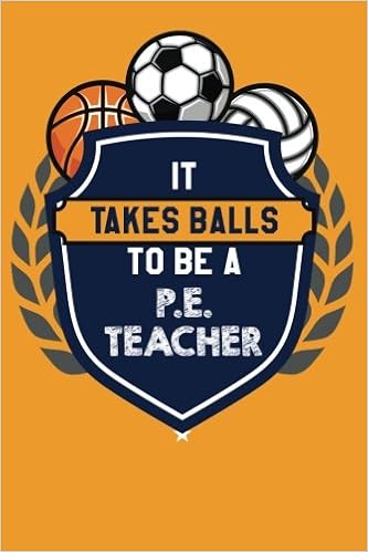 It Takes Balls To Be A P E Teacher Funny Physical Education Teacher Appreciation Gift Journal With Lined And Blank Pages Teacher Appreciation Quotes And Gifts 9781979900720 Amazon Com Books