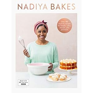 Nadiya Bakes: Includes all the delicious recipes from the BBC2 TV series