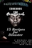 Cookbook for Heartbreak: 15 Recipes for Disaster by Elijah Bell