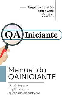 Livro Manual do QAINICIANTE: Um Guia para implementar a qualidade de software: Passo a Passo para Garantir Qualidade em Projetos de Software