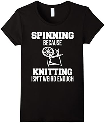 Women's Spinning Because Knitting Isn't Weird Enough T-Shirt Spinner Medium Black