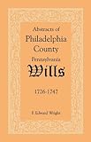 Front cover for the book Abstracts of Philadelphia County Wills, 1726-1747 by F. Edward Wright
