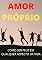 Livro Amor Próprio: Como Ser Mais Feliz Em Qualquer Aspecto da Vida