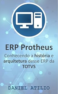 Livro ERP Protheus: Conhecendo a história e arquitetura desse ERP da TOTVS