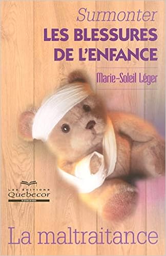 Amazon Fr Surmonter Les Blessures De L Enfance La Maltraitance Leger Marie Soleil Livres