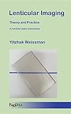 Lenticular Imaging: Theory and Practice by Yitzhak Weissman