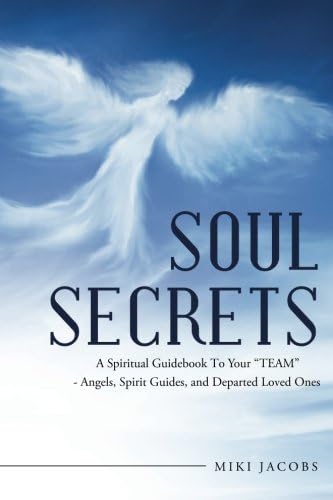 Soul Secrets: A Spiritual Guidebook to Your "Team" - Angels, Spirit Guides, and Departed Loved Ones
