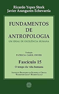Livro Fundamentos de Antropologia - Fasciculo 15 - O tempo da vida humana - Um ideal de excelência humana