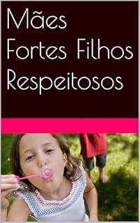 Livro Mães Fortes Filhos Respeitosos