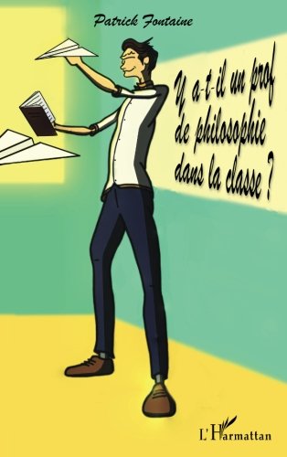 Y a-t-il un prof de philosophie dans la classe ? (French Edition) by Patrick Fontaine