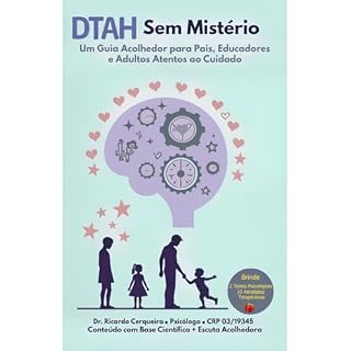 Livro TDAH Sem Mistérios Um Guia Acolhedor para Pais, Educadores e Adultos Atentos ao Cuidado: TDAH Sem Mistérios