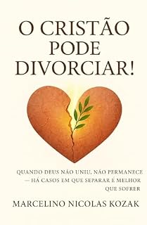 Livro O DIVORCIO A LUZ DA BÍBLIA - O CRISTÃO PODE DIVORCIAR!