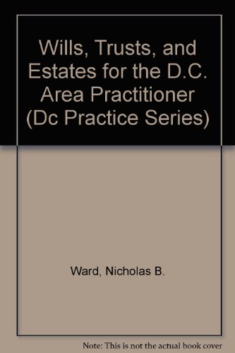 Download Wills, Trusts, and Estates for the D.C. Area Practitioner (Dc Practice Series) Download Wills, Trusts, and Estates for the D.C. Area Practitioner (Dc Practice Series)
