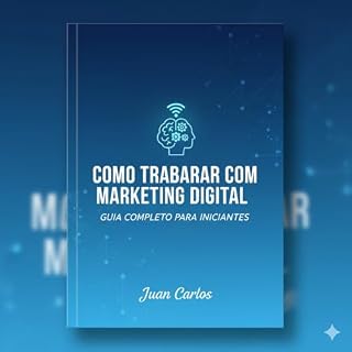 Livro COMO TRABALHAR COM MARKETING DIGITAL: GUIA PARA INICIANTES SOBRE A PROFISSÃO DO FUTURO