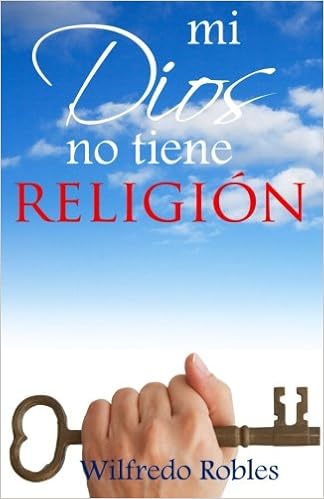 Amazon Com Mi Dios No Tiene Religion Spanish Edition 9781618871848 Robles Wilfredo Books Amazon Com Mi Dios No Tiene Religion Spanish Edition 9781618871848 Robles Wilfredo Books