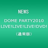 NEWS DOME PARTY 2010  LIVE! LIVE! LIVE! DVD! [通常盤]