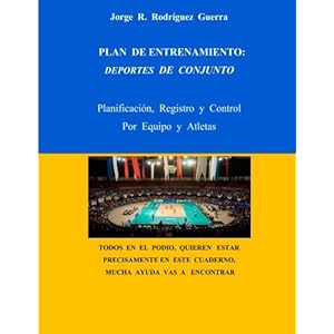 Plan de Entrenamiento: Deportes de Conjunto: Planificaciòn, Registro y Control, Por Equipo y Atletas (Entrenador Deportivo) (Volume 3) (Spanish Editi