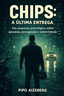 Livro Chips: A Última Entrega - Pipo Aizeberg: Um suspense psicológico sobre paranoia, perseguição e sobrevivência