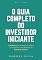 Livro O Guia Completo do Investidor Iniciante: 7 passos para começar a investir e multiplicar o seu dinheiro na bolsa de valores