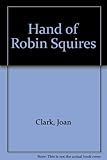 Front cover for the book The Hand of Robin Squires by Joan Clark