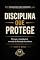 Livro DISCIPLINA QUE PROTÉGÉ: Por que a constância é o escudo da liberdade duradoura (FORMADOS PARA PERMANECER Livro 5)