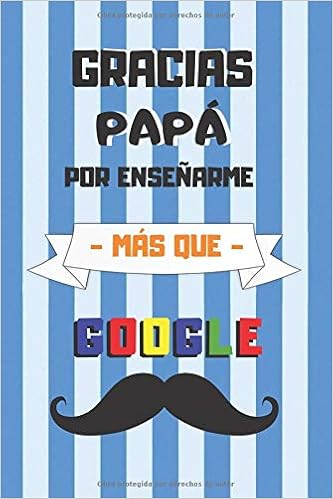 Gracias Papa Por Ensenarme Mas Que Google Cuaderno 6 X 9 1 Pgs Dia Del Padre Cuaderno De Notas Recetas Apuntes O Agenda Regalo Spanish Edition Notebooks Inspired Amazon Com Mx Libros