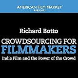 Crowdsourcing for Filmmakers: Indie Film and the Power of the Crowd by 