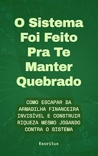 Livro O Sistema Foi Feito Para te Manter Quebrado: Como escapar da armadilha financeira invisível e construir riqueza mesmo jogando contra o sistema