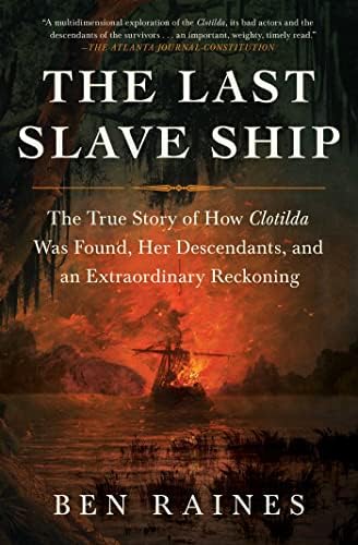Clotilda: The History and Archaeology of the Last Slave Ship