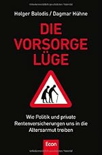 Holger Balodis, Dagmar Hühne: Die Vorsorgelüge - Wie Politik und private Rentenversicherung uns in die Altersarmut treiben