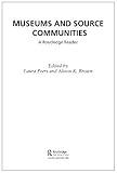 Museums and Source Communities : A Routledge Reader, , 0415280516