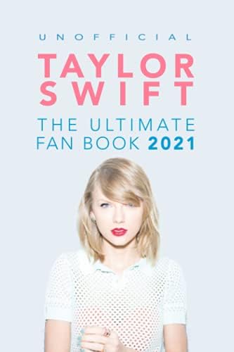 Taylor Swift: The Ultimate Unofficial Taylor Swift Fan Book 2021: Taylor Swift Facts, Quiz and Quotes