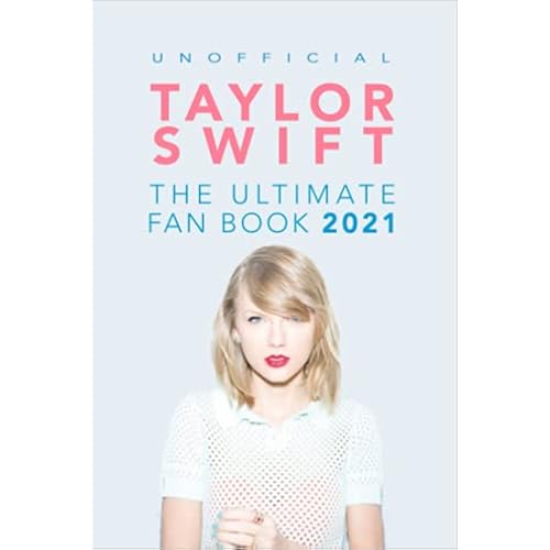 Taylor Swift: The Ultimate Unofficial Taylor Swift Fan Book 2021: Taylor Swift Facts, Quiz and Quotes